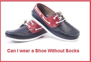 Can I wear a Shoe Without Socks